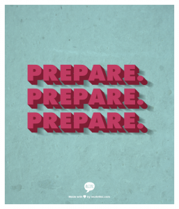 Prepare. Prepare. Prepare.