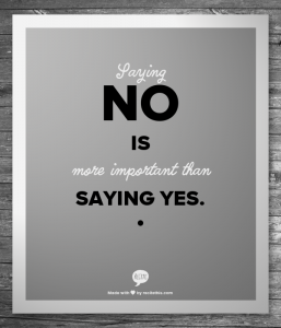Saying no is more important than saying yes.