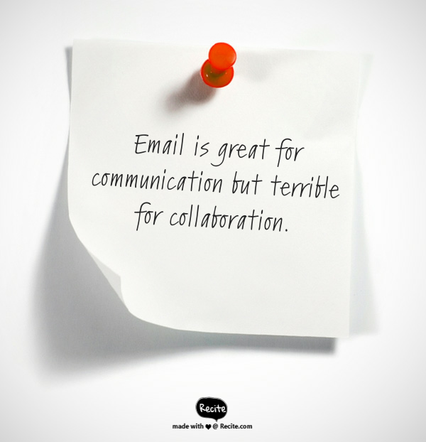 Email is great for communications but terrible for collaboration.