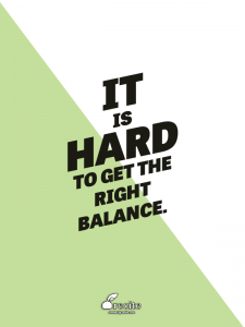 It is hard to get the right balance.