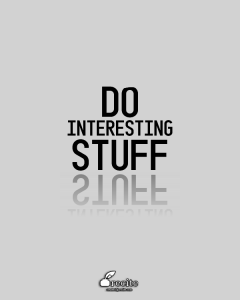 Do interesting stuff.